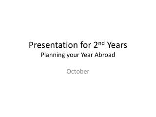 Presentation for 2 nd Years Planning your Year Abroad