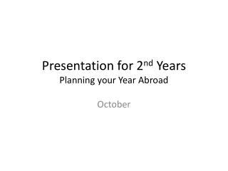 Presentation for 2 nd Years Planning your Year Abroad