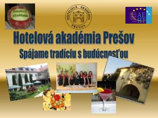 Hotelová akadémia Prešov Spájame tradíciu s budúcnosťou