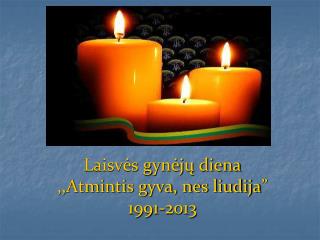 Laisvės gynėjų diena ,,Atmintis gyva, nes liudija ” 1991-2013