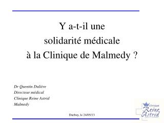 Y a-t-il une solidarité médicale à la Clinique de Malmedy ? Dr Quentin Dulière Directeur médical