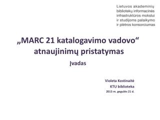„ MARC 21 katalogavimo vadovo“ atnaujinimų pristatymas Įvadas