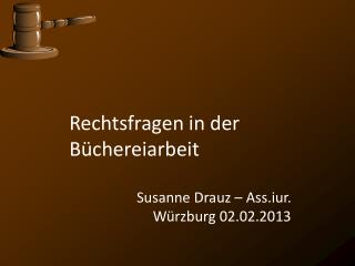 Rechtsfragen in der Büchereiarbeit Susanne Drauz – Ass.iur. Würzburg 02.02.2013