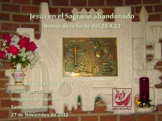 Jesús en el Sagrario abandonado Himno de la tarde del 28.X.12