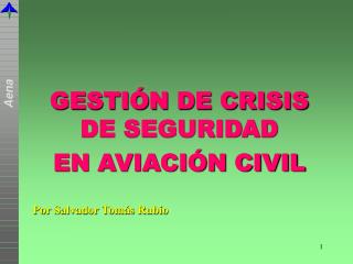 GESTIÓN DE CRISIS DE SEGURIDAD EN AVIACIÓN CIVIL Por Salvador Tomás Rubio