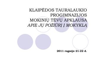 KLAIPĖDOS TAURALAUKIO PROGIMNAZIJOS MOKINIŲ TĖVŲ APKLAUSA APIE JŲ POŽIŪRĮ Į MOKYKLĄ