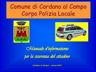 Manuale d’informazione per la sicurezza del cittadino Cardano al Campo – marzo 2007