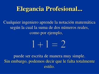 Cualquier ingeniero aprende la notación matemática según la cual la suma de dos números reales,