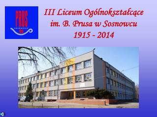 III Liceum Ogólnokształcące im. B. Prusa w Sosnowcu 1915 - 2014