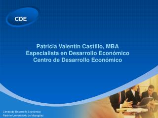 Patricia Valentín Castillo, MBA Especialista en Desarrollo Económico