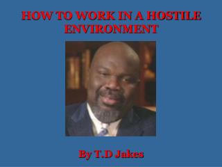 HOW TO WORK IN A HOSTILE ENVIRONMENT