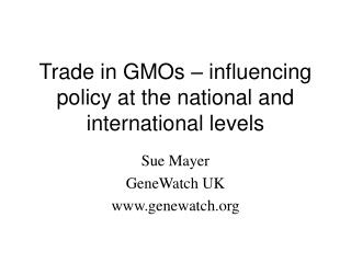 Trade in GMOs – influencing policy at the national and international levels