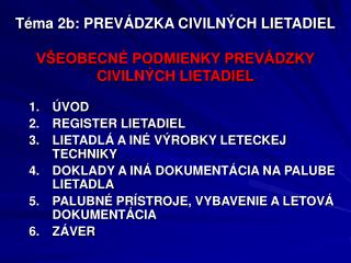 Téma 2b: PREVÁDZKA CIVILNÝCH LIETADIEL VŠEOBECNÉ PODMIENKY PREVÁDZKY CIVILNÝCH LIETADIEL