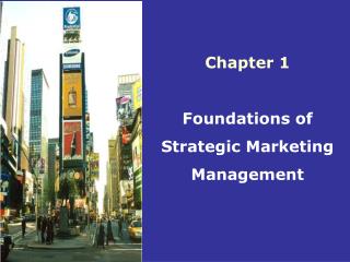 Chapter 1 Foundations of Strategic Marketing Management