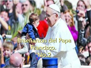 Enseñanzas del Papa Francisco. No.2