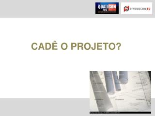 CADÊ O PROJETO?