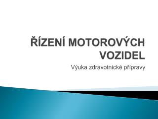 ŘÍZENÍ MOTOROVÝCH VOZIDEL