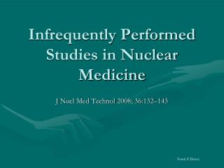 Infrequently Performed Studies in Nuclear Medicine