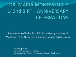DR. MARIA MONTESSORI’S 142nd BIRTH ANNIVERSARY CELEBRATIONS