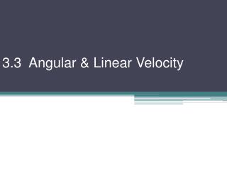 3.3 Angular &amp; Linear Velocity