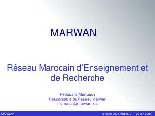 Redouane Merrouch Responsable du Réseau Marwan merrouch@marwan.ma