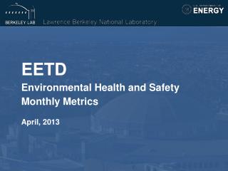 EETD Environmental Health and Safety Monthly Metrics April, 2013