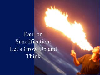 Paul on Sanctification: Let’s Grow Up and Think