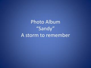 Photo Album “Sandy” A storm to remember