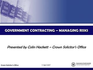 GOVERNMENT CONTRACTING – MANAGING RISKS