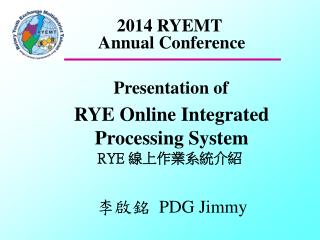 Presentation of RYE Online Integrated Processing System RYE 線上作業系統介紹