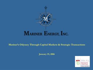 Mariner’s Odyssey Through Capital Markets &amp; Strategic Transactions January 19, 2006