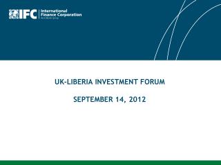 UK-LIBERIA INVESTMENT FORUM SEPTEMBER 14, 2012