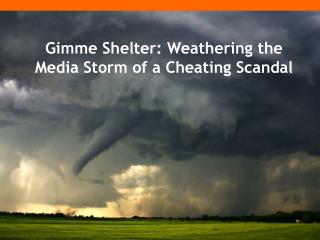 Gimme Shelter: Weathering the Media Storm of a Cheating Scandal