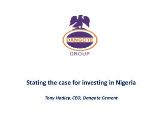 Stating the case for investing in Nigeria Tony Hadley, CEO, Dangote Cement