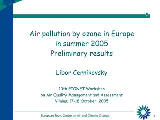 Air pollution by ozone in Europe in summer 2005 Preliminary results Libor Cernikovsky