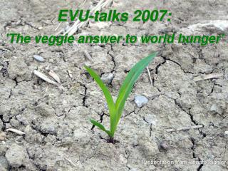 EVU-talks 2007: 'The veggie answer to world hunger'