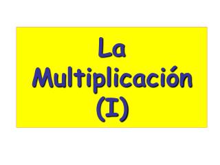 La Multiplicación (I)