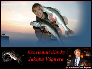 Excelentní úlovky Jakuba Vágnera