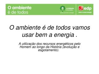 O ambiente é de todos vamos usar bem a energia .