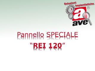 Pannello SPECIALE “ REI 120 ”