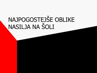 NAJPOGOSTEJŠE OBLIKE NASILJA NA ŠOLI