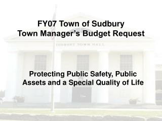 FY07 Town of Sudbury Town Manager’s Budget Request