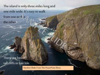 The island is only three miles long and one mile wide. It’s easy to walk from one end to
