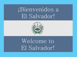 ¡ Bienvenidos a El Salvador!