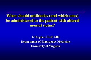 J. Stephen Huff, MD Department of Emergency Medicine University of Virginia