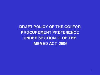 DRAFT POLICY OF THE GOI FOR PROCUREMENT PREFERENCE UNDER SECTION 11 OF THE MSMED ACT, 2006