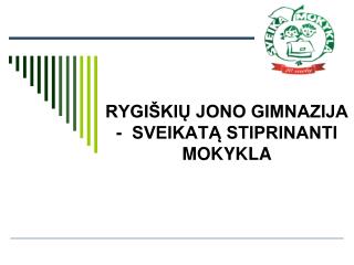 RYGIŠKIŲ JONO GIMNAZIJA - SVEIKATĄ STIPRINANTI MOKYKLA