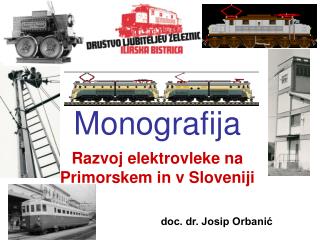 Monografija Razvoj elektrovleke na Primorskem in v Sloveniji doc. dr. Josip Orbanić