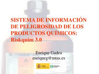SISTEMA DE INFORMACIÓN DE PELIGROSIDAD DE LOS PRODUCTOS QUÍMICOS: Riskquim 3.0
