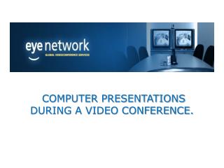COMPUTER PRESENTATIONS DURING A VIDEO CONFERENCE.